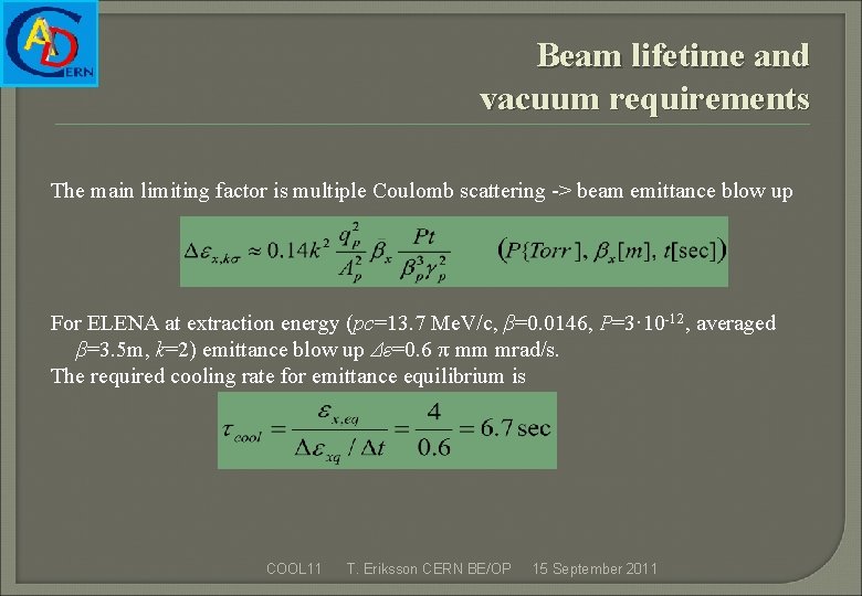 Beam lifetime and vacuum requirements The main limiting factor is multiple Coulomb scattering ->