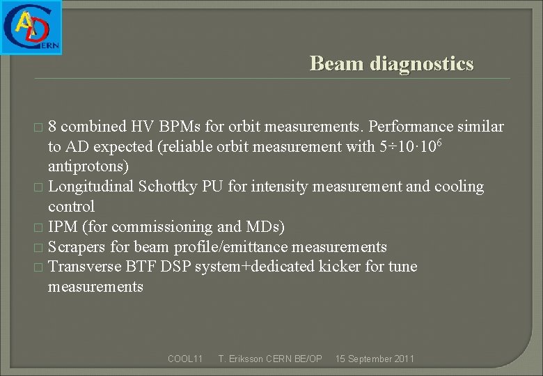 Beam diagnostics 8 combined HV BPMs for orbit measurements. Performance similar to AD expected