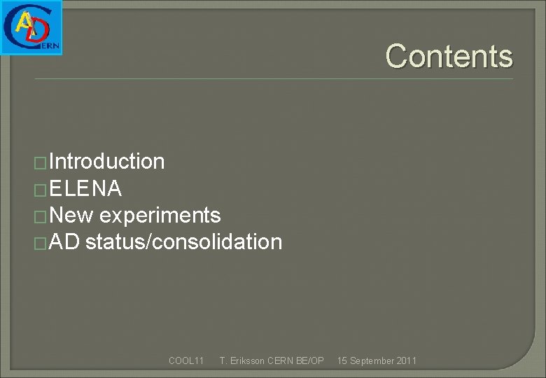 Contents �Introduction �ELENA �New experiments �AD status/consolidation COOL 11 T. Eriksson CERN BE/OP 15