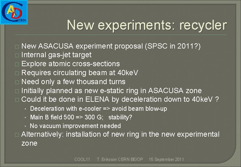 New experiments: recycler New ASACUSA experiment proposal (SPSC in 2011? ) � Internal gas-jet