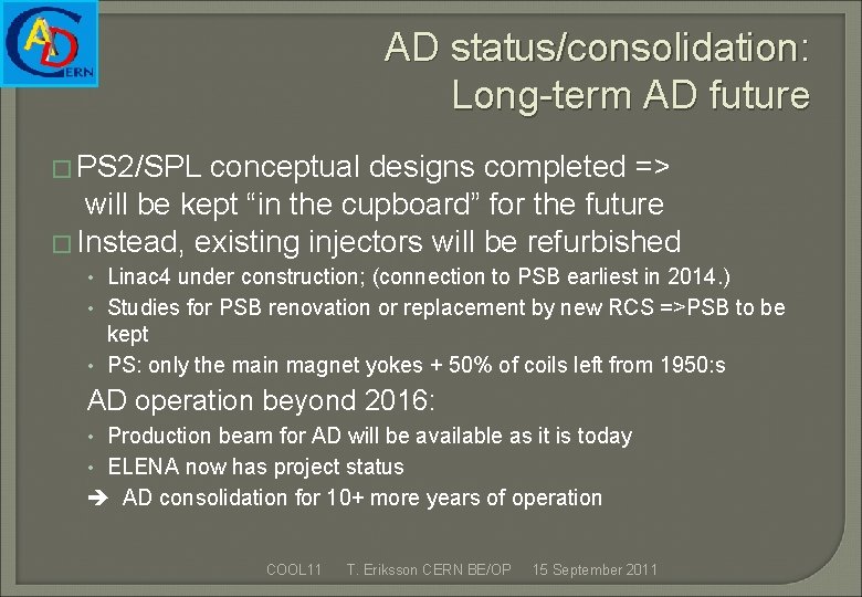 AD status/consolidation: Long-term AD future � PS 2/SPL conceptual designs completed => will be