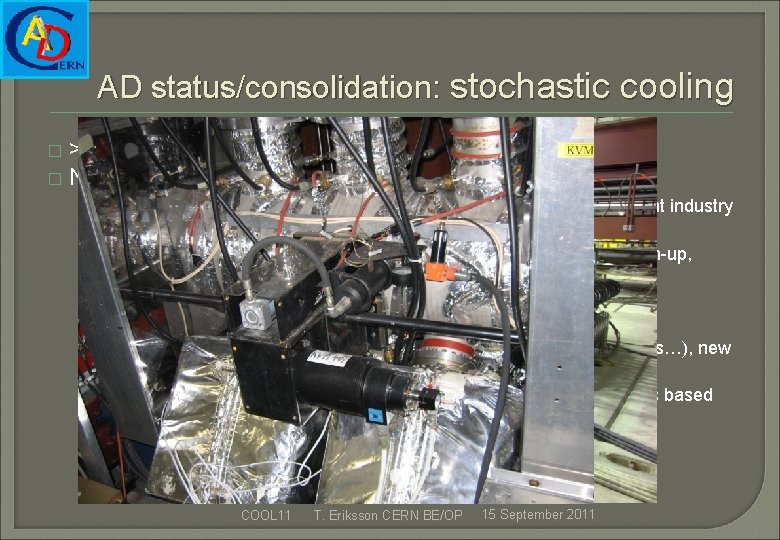 AD status/consolidation: stochastic cooling >99. 5 % availability during physics runs � Nevertheless, consolidation