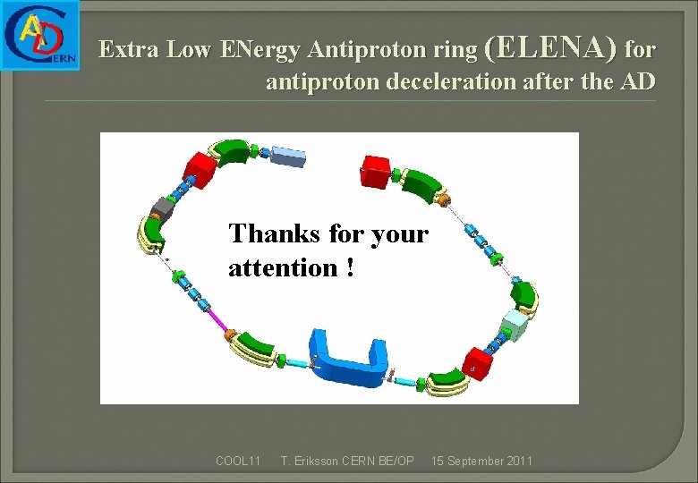 Extra Low ENergy Antiproton ring (ELENA) for antiproton deceleration after the AD Thanks for