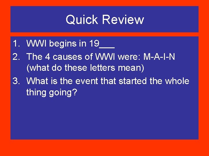 Quick Review 1. WWI begins in 19___ 2. The 4 causes of WWI were: