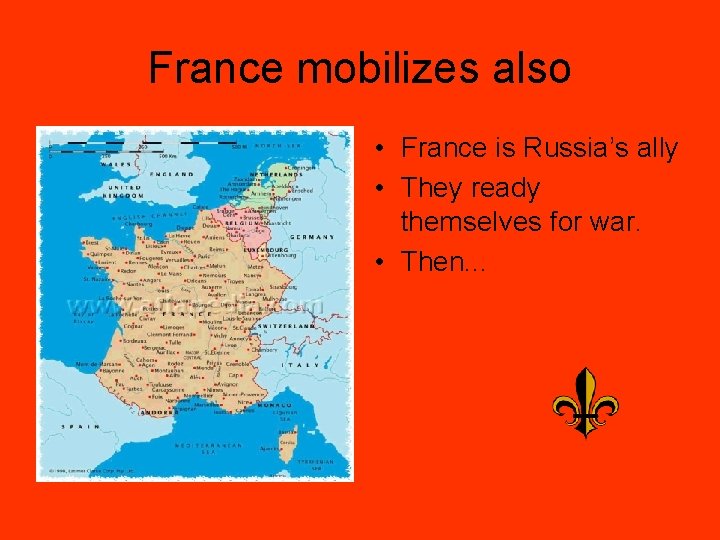 France mobilizes also • France is Russia’s ally • They ready themselves for war.