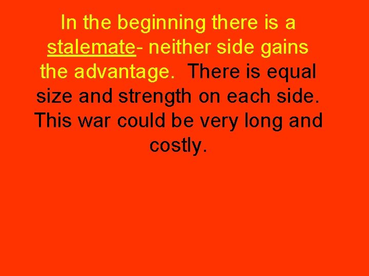 In the beginning there is a stalemate- neither side gains the advantage. There is
