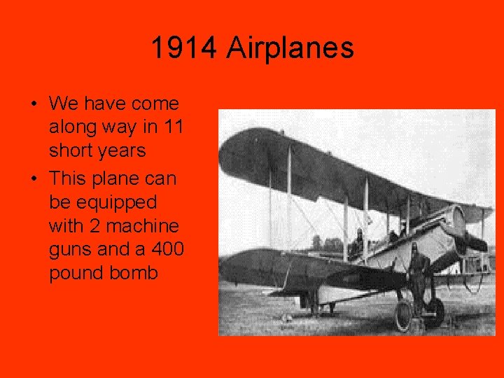 1914 Airplanes • We have come along way in 11 short years • This