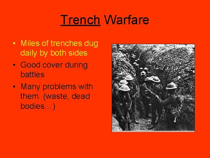 Trench Warfare • Miles of trenches dug daily by both sides • Good cover