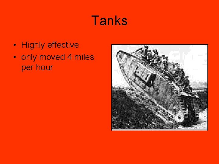 Tanks • Highly effective • only moved 4 miles per hour 