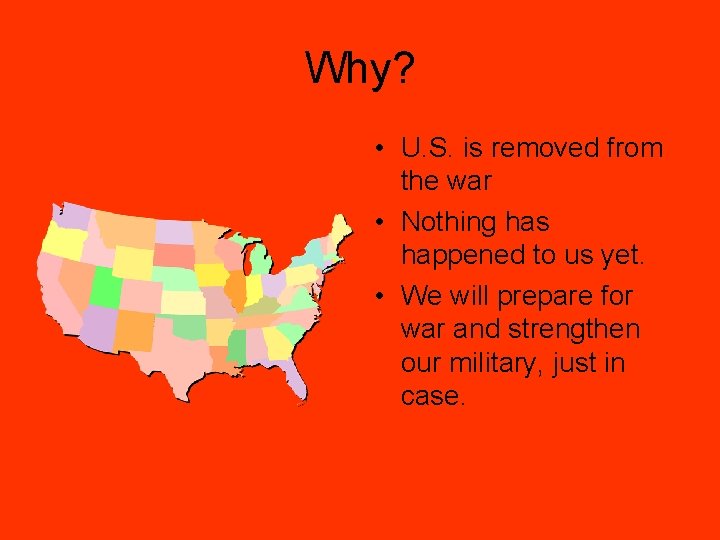 Why? • U. S. is removed from the war • Nothing has happened to