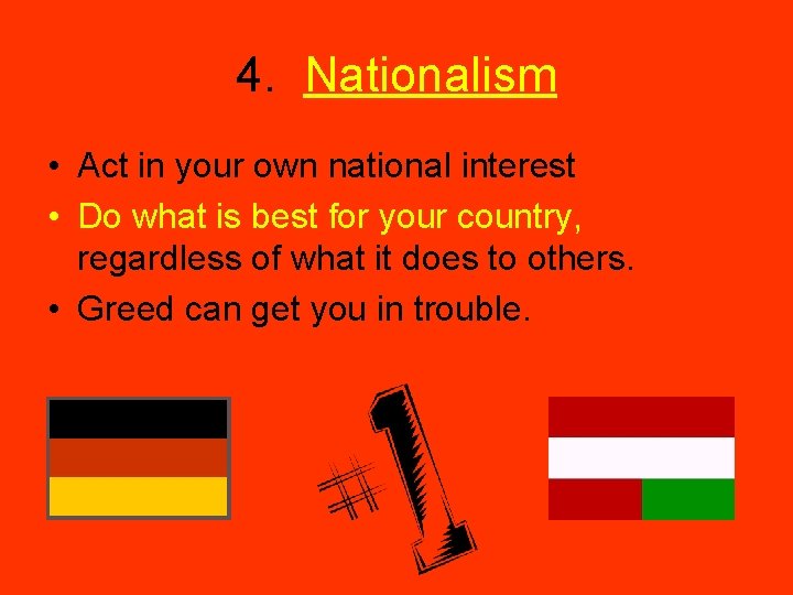 4. Nationalism • Act in your own national interest • Do what is best