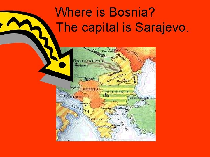 Where is Bosnia? The capital is Sarajevo. 