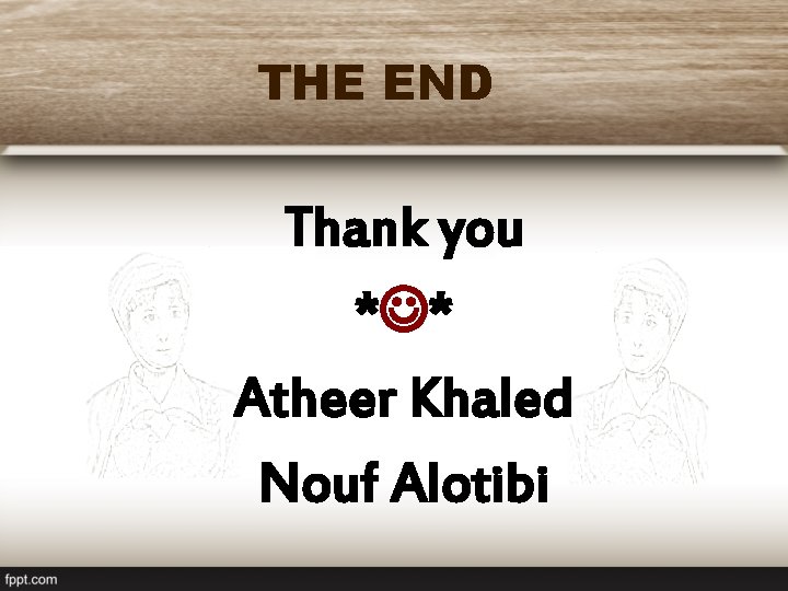 THE END Thank you * * Atheer Khaled Nouf Alotibi THE END Thank you * * Atheer Khaled Nouf Alotibi
