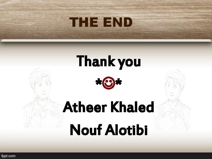 THE END Thank you * * Atheer Khaled Nouf Alotibi 