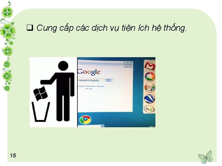 q Cung cấp các dịch vụ tiện ích hệ thống. 15 