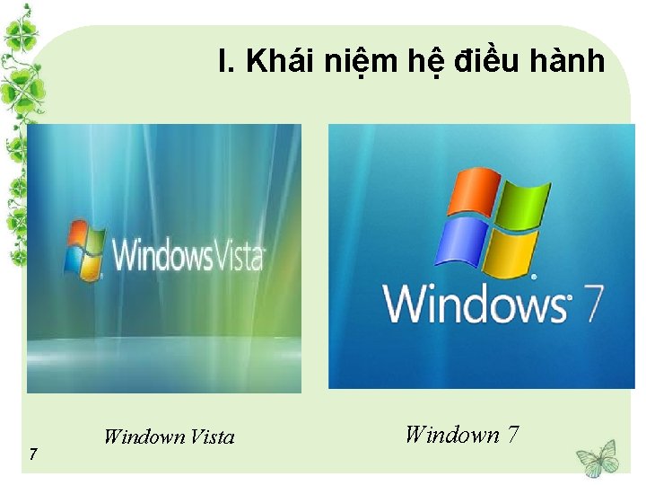 I. Khái niệm hệ điều hành 7 Windown Vista Windown 7 