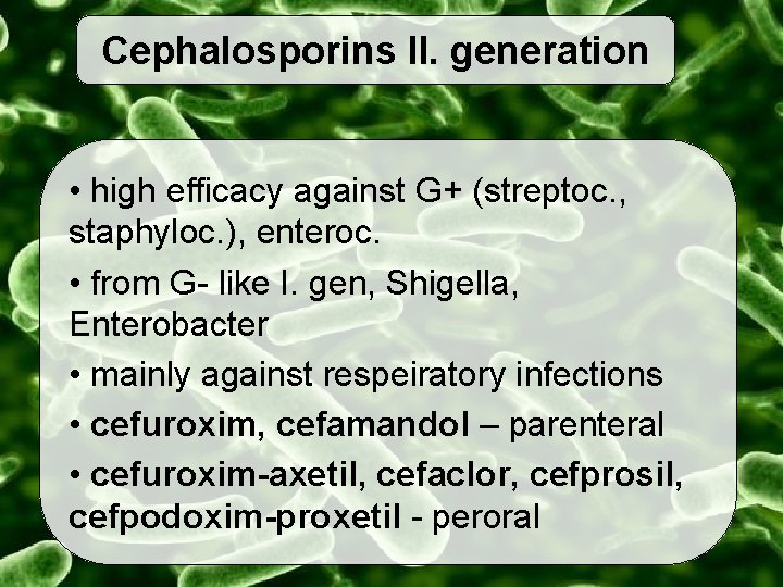 Cephalosporins II. generation • high efficacy against G+ (streptoc. , staphyloc. ), enteroc. •