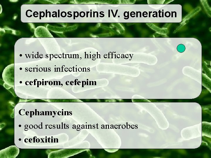 Cephalosporins IV. generation • wide spectrum, high efficacy • serious infections • cefpirom, cefepim
