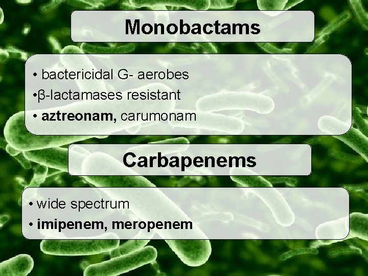 Monobactams • bactericidal G- aerobes • β-lactamases resistant • aztreonam, carumonam Carbapenems • wide