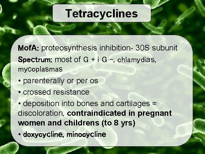 Tetracyclines Mof. A: proteosynthesis inhibition- 30 S subunit Spectrum: most of G + i