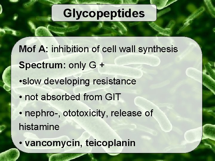 Glycopeptides Mof A: inhibition of cell wall synthesis Spectrum: only G + • slow