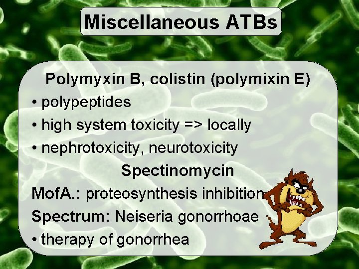 Miscellaneous ATBs Polymyxin B, colistin (polymixin E) • polypeptides • high system toxicity =>