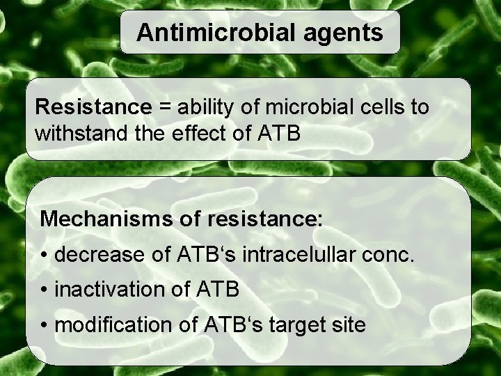 Antimicrobial agents Resistance = ability of microbial cells to withstand the effect of ATB