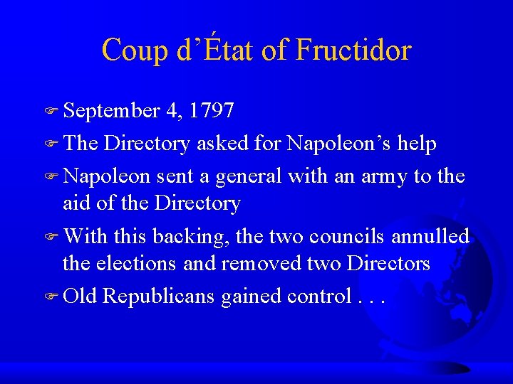 Coup d’État of Fructidor September 4, 1797 The Directory asked for Napoleon’s help Napoleon