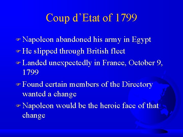 Coup d’Etat of 1799 Napoleon abandoned his army in Egypt He slipped through British