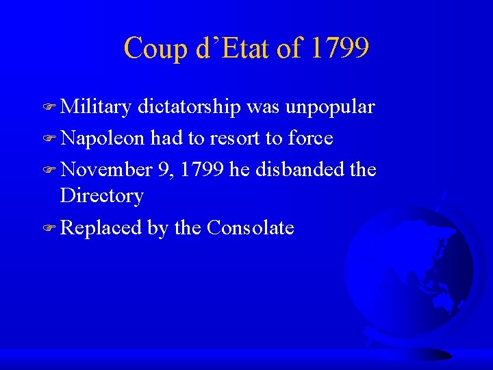 Coup d’Etat of 1799 Military dictatorship was unpopular Napoleon had to resort to force