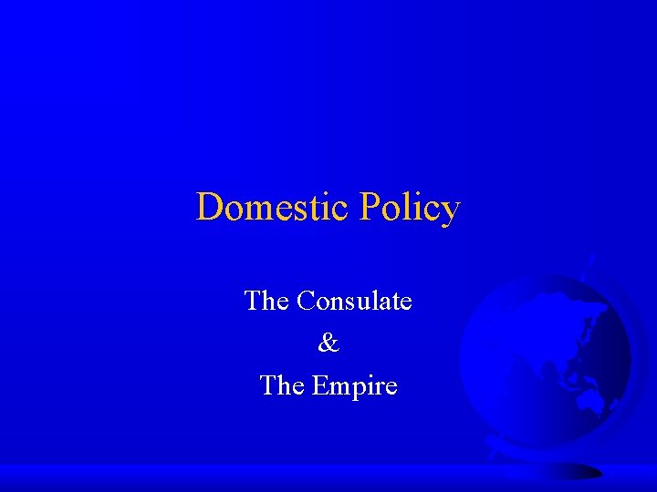 Domestic Policy The Consulate & The Empire 