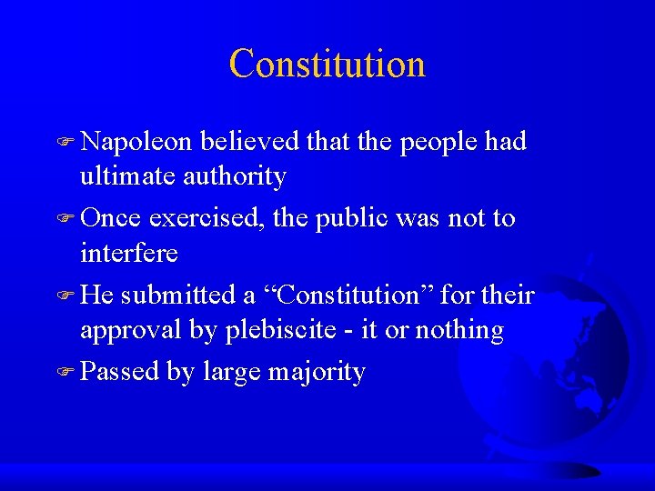 Constitution Napoleon believed that the people had ultimate authority Once exercised, the public was