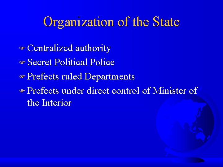 Organization of the State Centralized authority Secret Political Police Prefects ruled Departments Prefects under