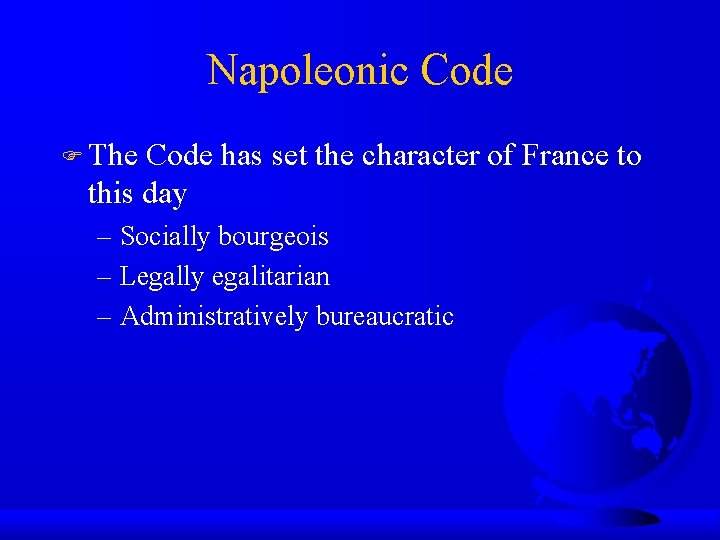 Napoleonic Code The Code has set the character of France to this day –