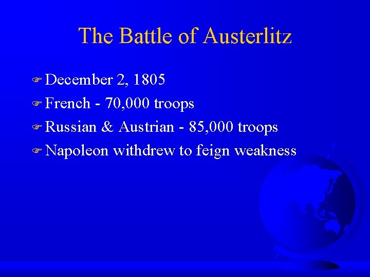 The Battle of Austerlitz December 2, 1805 French - 70, 000 troops Russian &