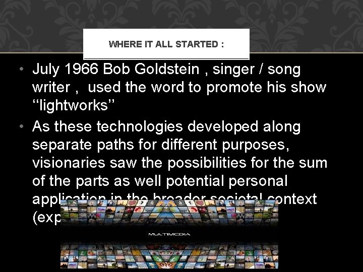 WHERE IT ALL STARTED : • July 1966 Bob Goldstein , singer / song