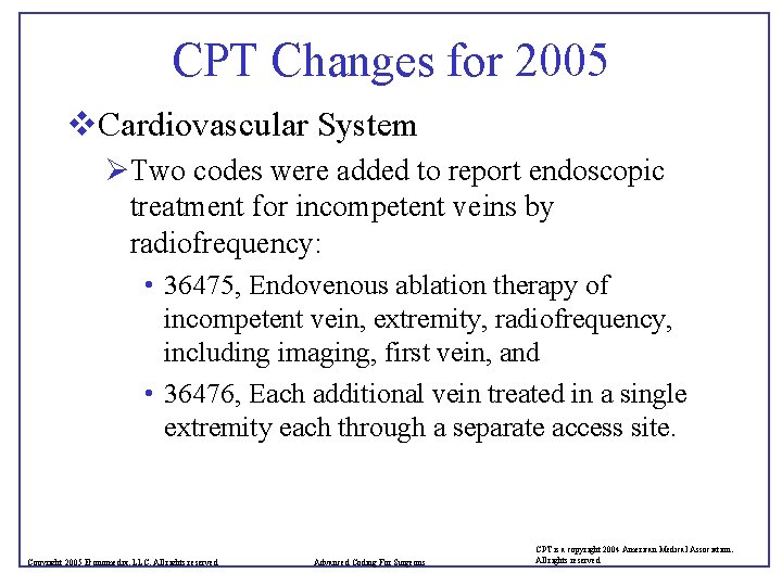 CPT Changes for 2005 v. Cardiovascular System ØTwo codes were added to report endoscopic