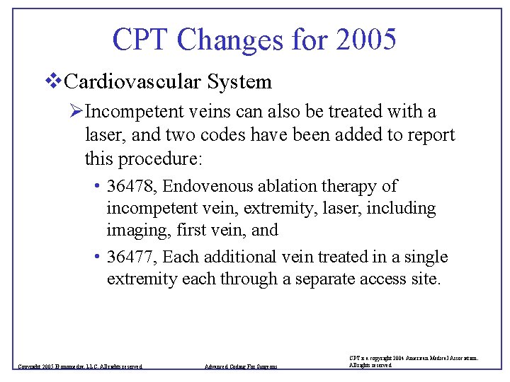 CPT Changes for 2005 v. Cardiovascular System ØIncompetent veins can also be treated with
