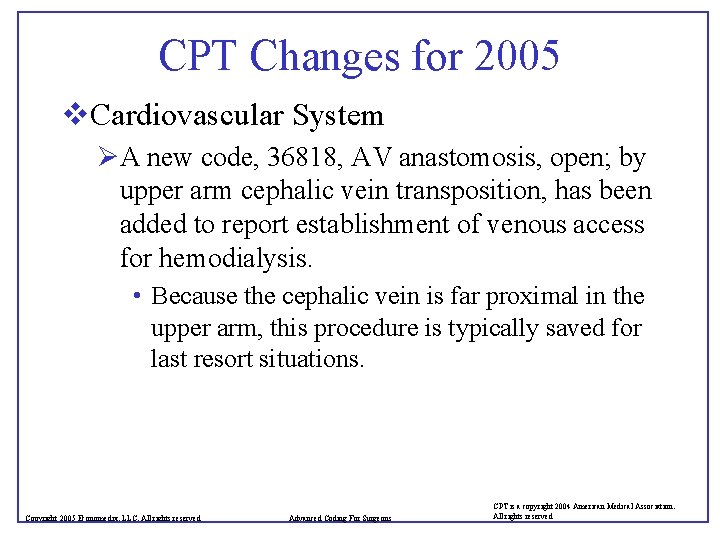 CPT Changes for 2005 v. Cardiovascular System ØA new code, 36818, AV anastomosis, open;