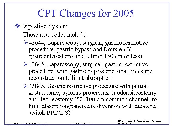 CPT Changes for 2005 v Digestive System These new codes include: Ø 43644, Laparoscopy,