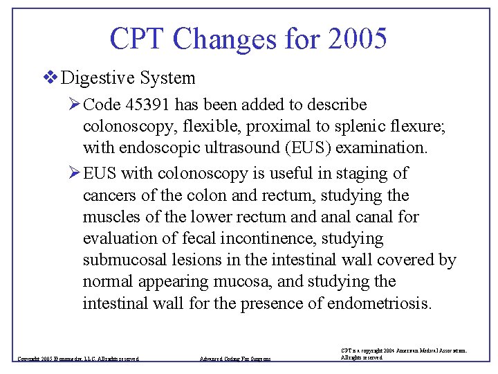CPT Changes for 2005 v Digestive System Ø Code 45391 has been added to