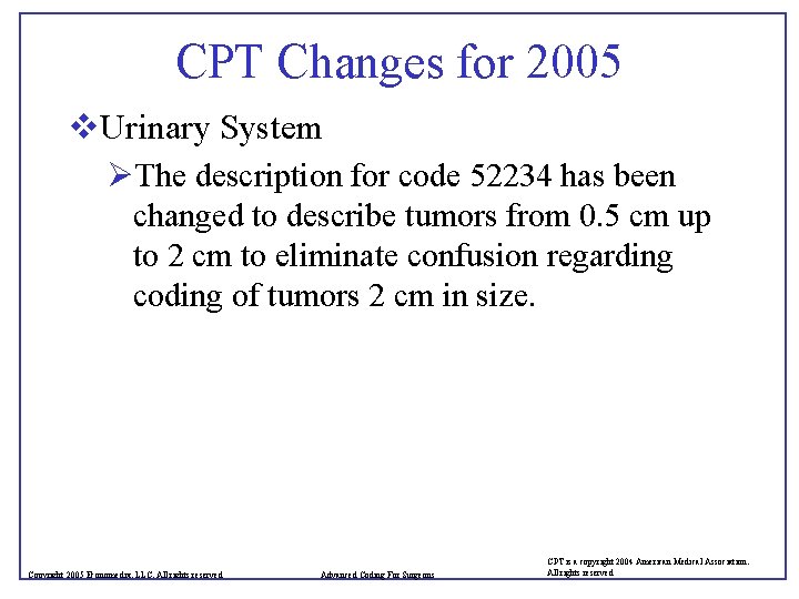 CPT Changes for 2005 v. Urinary System ØThe description for code 52234 has been