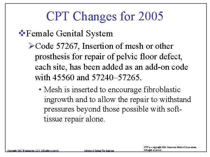 CPT Changes for 2005 v. Female Genital System ØCode 57267, Insertion of mesh or