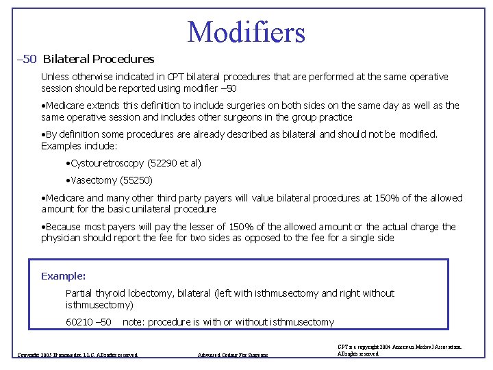 Modifiers – 50 Bilateral Procedures Unless otherwise indicated in CPT bilateral procedures that are