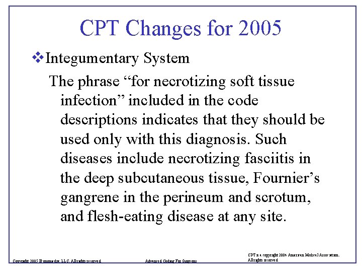 CPT Changes for 2005 v. Integumentary System The phrase “for necrotizing soft tissue infection”