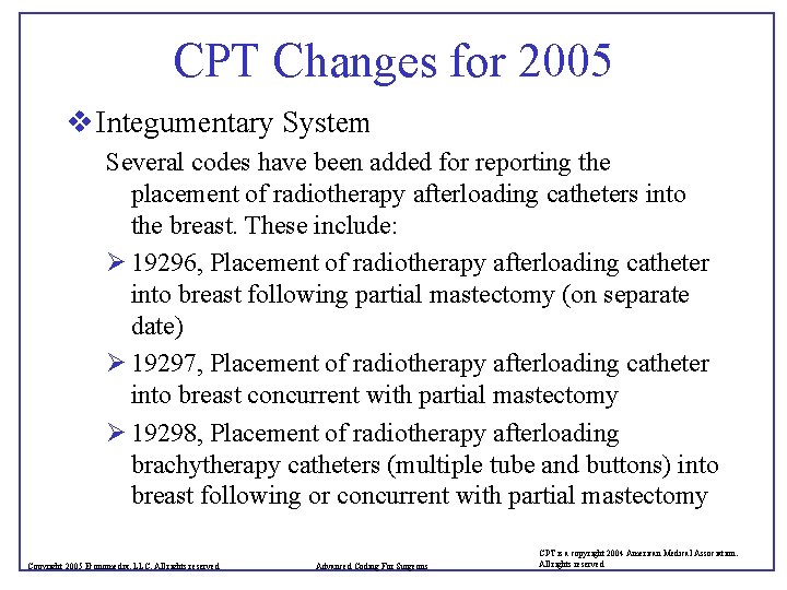 CPT Changes for 2005 v Integumentary System Several codes have been added for reporting