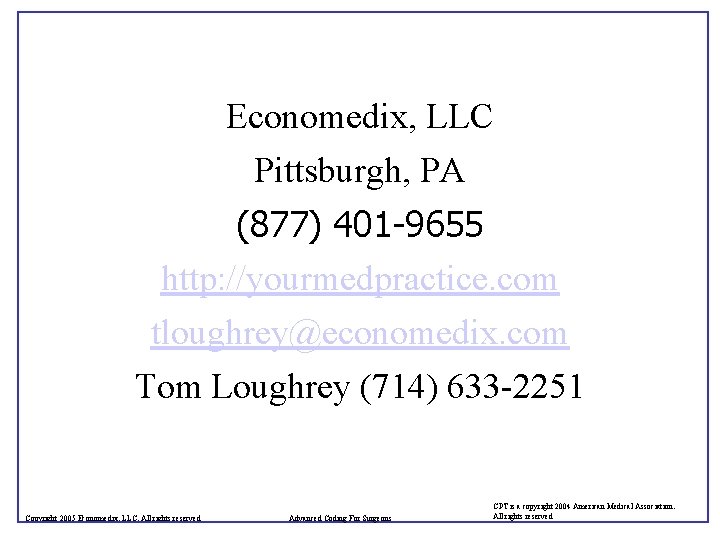 Economedix, LLC Pittsburgh, PA (877) 401 -9655 http: //yourmedpractice. com tloughrey@economedix. com Tom Loughrey