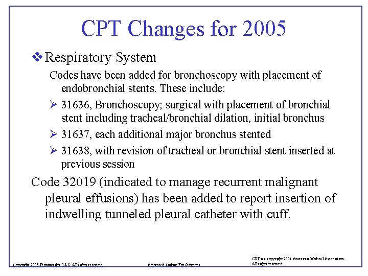 CPT Changes for 2005 v Respiratory System Codes have been added for bronchoscopy with