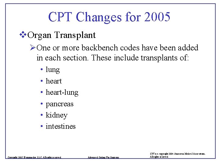 CPT Changes for 2005 v. Organ Transplant ØOne or more backbench codes have been