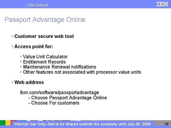 IBM Software Passport Advantage Online • Customer secure web tool • Access point for: